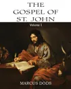 The Expositor.s Bible. The Gospel of St. John, Vol. I - Marcus Dods