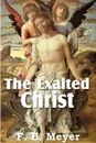 The Exalted Christ - F. B. Meyer