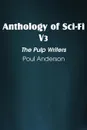 Anthology of Sci-Fi V3, the Pulp Writers - Poul Anderson - Poul Anderson