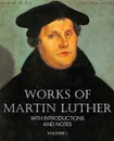 Works of Martin Luther Vol I - Martin Luther