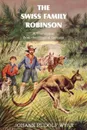 The Swiss Family Robinson, a Translation from the Original German - Johann David Wyss