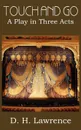 Touch and Go, a Play in Three Acts - D. H. Lawrence