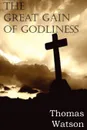 The Great Gain of Godliness - Thomas Jr. Watson