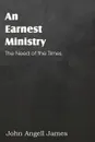 An Earnest Ministry - John Angell James