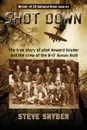 SHOT DOWN. The true story of pilot Howard Snyder and the crew of the B-17 Susan Ruth - Steve Snyder