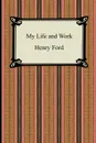 My Life and Work (The Autobiography of Henry Ford) - Henry Ford