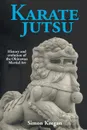 Karate Jutsu. History and Evolution of the Okinawan Martial Art - Simon Keegan