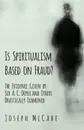 Is Spiritualism Based on Fraud. - The Evidence Given by Sir A. C. Doyle and Others Drastically Examined - Joseph McCabe
