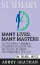 Summary of Many Lives, Many Masters. The True Story of a Prominent Psychiatrist, His Young Patient, and the Past-Life Therapy That Changed Both Their Lives by Brian L. Weiss - Abbey Beathan