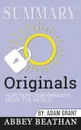 Summary of Originals. How Non-Conformists Move the World by Adam Grant - Abbey Beathan