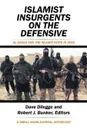 Islamist Insurgents on the Defensive. Al-Qaeda and the Islamic State in 2016 a Small Wars Journal Anthology - Dave Dilegge, Robert J. Bunker