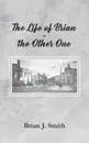 The Life of Brian - the Other One - Brian J. Smith