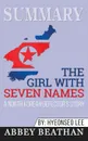 Summary of The Girl with Seven Names. A North Korean Defector.s Story by Hyeonseo Lee . David John - Abbey Beathan