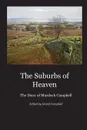 The Suburbs of Heaven. The Diary of Murdoch Campbell - Murdoch Campbell