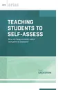 Teaching Students to Self-Assess. How Do I Help Students Reflect and Grow as Learners. (ASCD Arias) - Starr Sackstein