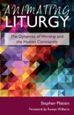 Animating Liturgy. The Dynamics of Worship and the Human Community - Stephen Platten