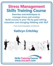 Stress Management Skills Training Course. Exercises and Techniques to Manage Stress and Anxiety. Build Success in Your Life by Goal Setting, Relaxatio - Kathryn Critchley