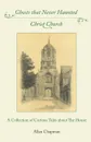 Ghosts that Never Haunted Christ Church. A Collection of Curious Tales about The House - Allan Chapman