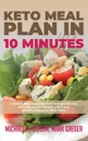 Keto Meal Plan in 10 Minutes. A Simple Beginner.s Guide to Activate Ketosis, Burn Fat . Lose Weight with Fun . Healthy Ketogenic Meal Plans - Michael M. Sisson, Mark Greger