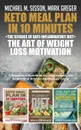 Keto Meal Plan in 10 Minutes . The Science of Anti-Inflammatory Diet . The Art of Weight Loss Motivation. A Beginner.s Bundle to Activate Ketosis, Eat Healthier . Win the Psychology Game - Michael M. Sisson, Mark Greger