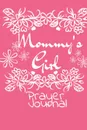 Mommy.s Girl Prayer Journal. Mindfulness . Gratitude Agenda For Girls - Beautiful Pink Gift Notepad With Flowers For Children Who Pray, 6x9 Lined Paper, 120 College Ruled Pages - Jennifer Wellington