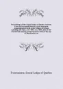 Proceedings of the Grand Lodge of Quebec Ancient, Free and Accepted Masons, at an emergent communication held at the village of Coteau Landing, 6th June, A.D. 1883, A.L. 5883, also at the fourteenth annual communication held at the city of Sherbro... - Freemasons. Grand Lodge of Quebec