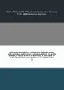 Dictionnaire des jardiniers, contenant les methodes les plus sures et les plus modernes pour cultiver et ameliorer les jardins potagers, a fruits, a fleurs et les pepinieres . et dans lequel on donne des preceptes pour multiplier et faire prospere... - Philip Miller