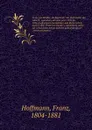 Franz von Baader, als begrunder der philosophie der zukunft. Sammlung der vom jahre 1851 bis 1856 erschienenen recensionen und literarischen notizen uber Franz von Baader's sammtliche werke. Als urkundliche belege uber die aufnahme dieser 