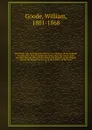 The divine rule of Faith and practice; or, A defence of the Catholic doctrine that Holy Scripture has been, since the times of the Apostles, the sole divine rule of faith and practice to the Church, against the dangerous errors of the authors of t... - William Goode