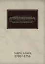 Geographical, historical, political, philosophical and mechanical essays : the first, containing an analysis of a general map of the middle British colonies in America ; and of the country of the confederate Indians ; a description of the face of ... - Lewis Evans