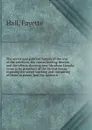 The secret and political history of the war of the rebellion, the causes leading thereto, and the effects showing how Abraham Lincoln came to be president of the United States, exposing the secret working and conspiring of those in power, and the ... - Fayette Hall