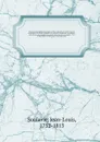 Historical and political memoirs of the reign of Lewis XVI. from his marriage to his death, founded on a variety of authentic documents . and on the secret papers discovered, after the 10th of August, 1792, in the closets of the king at Versailles... - Jean-Louis Soulavie
