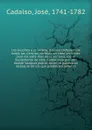 Los eruditos a la violeta, o Curso completo de todas las ciencias, dividido en siete lecciones para los siete dias de la semana, con el Suplemento de este. Compuesto por don Joseph Vazquez pseud. quien lo publica en obsequio de los que pretenden s... - José Cadalso