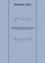 Josef Bachem, seine Familie und die Firma J.P. Bachem in Koln, die Rheinische und die Deutsche Volkshalle, die Kolnischen Blatter und die Kolnische Volkszeitung, zugleich ein Versuch der Geschichte der katholischen Presse und ein Beitrag zur Entwi... - Karl Bachem