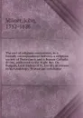 The end of religious controversy, in a friendly correspondence between a religious society of Protestants and a Roman Catholic divine, addressed to the Right Rev. Dr. Burgess, Lord Bishop of St. David's in answer to his Lordship's 