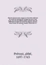 Histoire generale des voyages ou Nouvelle collection de toutes les relations de voyages par mer et par terre, qui ont ete publiees jusqu'a present dans les differentes langues de toutes les nations connues. pour former un systeme complet d'histoio... - abbé Prévost