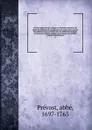 Histoire generale des voyages ou Nouvelle collection de toutes les relations de voyages par mer et par terre, qui ont ete publiees jusqu'a present dans les differentes langues de toutes les nations connues. pour former un systeme complet d'histoio... - abbé Prévost