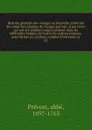 Histoire generale des voyages ou Nouvelle collection de toutes les relations de voyages par mer et par terre, qui ont ete publiees jusqu'a present dans les differentes langues de toutes les nations connues. pour former un systeme complet d'histoio... - abbé Prévost
