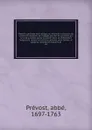 Histoire generale des voyages ou Nouvelle collection de toutes les relations de voyages par mer et par terre, qui ont ete publiees jusqu'a present dans les differentes langues de toutes les nations connues. pour former un systeme complet d'histoio... - abbé Prévost