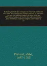 Histoire generale des voyages ou Nouvelle collection de toutes les relations de voyages par mer et par terre, qui ont ete publiees jusqu'a present dans les differentes langues de toutes les nations connues. pour former un systeme complet d'histoio... - abbé Prévost