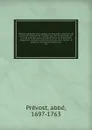 Histoire generale des voyages ou Nouvelle collection de toutes les relations de voyages par mer et par terre, qui ont ete publiees jusqu'a present dans les differentes langues de toutes les nations connues. pour former un systeme complet d'histoio... - abbé Prévost