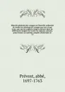 Histoire generale des voyages ou Nouvelle collection de toutes les relations de voyages par mer et par terre, qui ont ete publiees jusqu'a present dans les differentes langues de toutes les nations connues. pour former un systeme complet d'histoio... - abbé Prévost