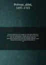 Histoire generale des voyages ou Nouvelle collection de toutes les relations de voyages par mer et par terre, qui ont ete publiees jusqu'a present dans les differentes langues de toutes les nations connues. pour former un systeme complet d'histoio... - abbé Prévost