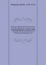 Astronomy explained upon Sir Isaac Newton's Principles, and made easy to those who have not studied mathematics. To which are added, a plain method of finding the distances of all the planets from the sun, by the transit of Venus over the sun's di... - James Ferguson
