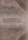 The works of the most Reverend John Tillotson, Lord Archbishop of Canterbury. In twelve volumes, containing 254 sermons and discourses on several occassions; together with the Rule of Faith; prayers composed by him for his own life; a discourse to... - John Tillotson