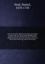 The history of New-England, containing an impartial account of the civil and ecclesiastical affairs of the country, to the year of Our Lord, 1700. To which is added, the present state of New-England. With a new and accurate map of the country. And... - Daniel Neal