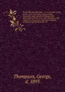 Prison life and reflections : or, A narrative of the arrest, trial, conviction, imprisonment, treatment, observations, reflections, and deliverance of Work, Burr, and Thompson, who suffered an unjust and cruel imprisonment in Missouri penitentiary... - George Thompson