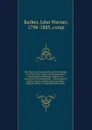The history and antiquities of New England, New York, New Jersey, and Pennsylvania : embracing the following subjects, viz., discoveries and settlements - Indian history - Indian, French and Revolutionary Wars -religious history - biographical ske... - John Warner Barber