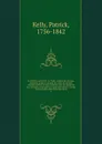 Le cambiste universel; ou, Traite complet des changes, monnaies, poids et mesures, de toutes les nations commercantes et de leurs colonies; avec un expose de leurs banques, fonds publics et papiersmonnaies. Traduit et calcule aux unites francaises... - Patrick Kelly