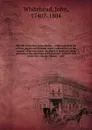 The life of the Rev. John Wesley . : collected from his private papers and printed works; and written at the request of his executors. To which is prefixed, some account of his ancestors and relations : with the life of the Rev. Charles Wesley . c... - John Whitehead